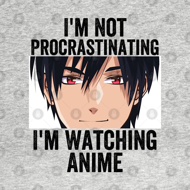 Anime Merch - I'm Not Procrastinating I'm Watching Anime by Murray's Apparel